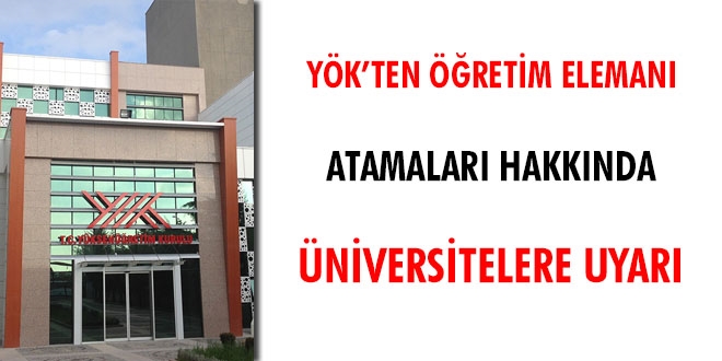 YÖK'ten Öğretim Elemanı atamaları hakkında üniversitelere uyarı