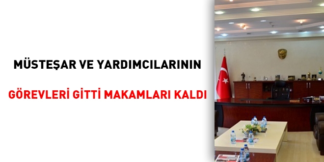 Müsteşar ve yardımcılarının görevleri gitti makamları kaldı