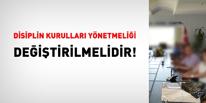 Disiplin Kurulları Yönetmeliği değiştirilmelidir