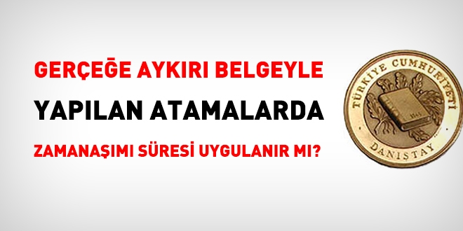 Gerçeğe aykırı belgeyle atamalarda, zamanaşımı süresi uygulanır mı?