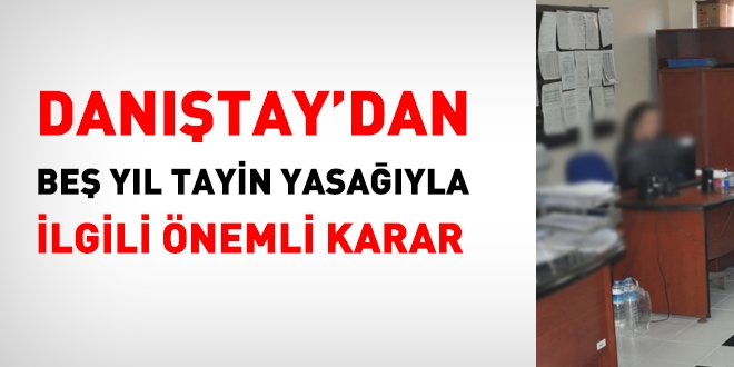 Danıştay'dan, beş yıl tayin yasağıyla ilgili önemli karar