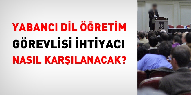 Yabancı dil öğretim görevlisi ihtiyacı nasıl karşılanacak?