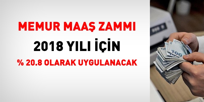 Memur maa zamm, 2018 yl iin yzde 20,8 olarak uygulanacak