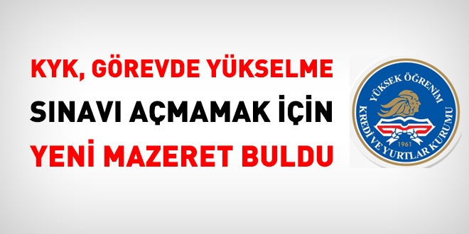 KYK, görevde yükselme sınavı açmamak için yeni mazeret buldu
