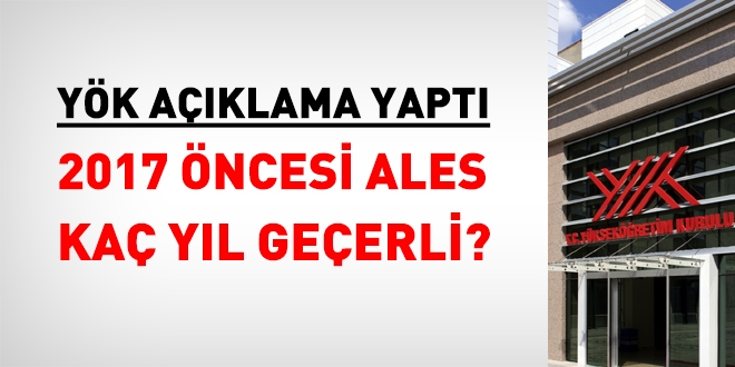 YÖK açıklama yaptı. 2017 öncesi ALES kaç yıl geçerli?