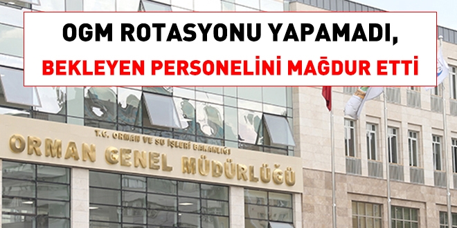 Orman Genel Müdürlüğü 2018 yılında rotasyon yapamadı