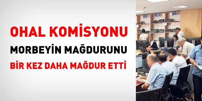 OHAL Komisyonu, morbeyin madurunu bir kez daha madur etti