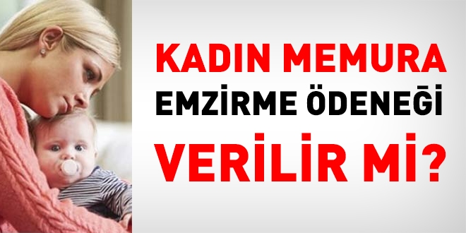 Kadın memura emzirme ödeneği verilir mi?