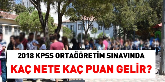 2018 KPSS Ortaöğretim sınavında kaç nete kaç puan gelir, hesaplamaları yapılabilir mi?