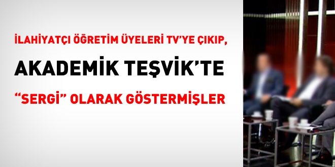 Öğretim üyeleri TV'ye çıkıp bunu da akademik teşvik'te 'sergi' olarak göstermişler
