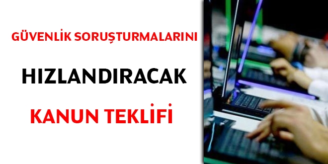 Güvenlik soruşturmalarını hızlandıracak kanun teklifi