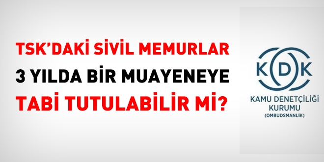 Sivil memura, 3 yılda bir periyodik muayene yapılabilir mi?