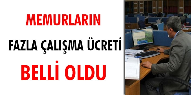 Memurların fazla çalışma ücreti belli oldu