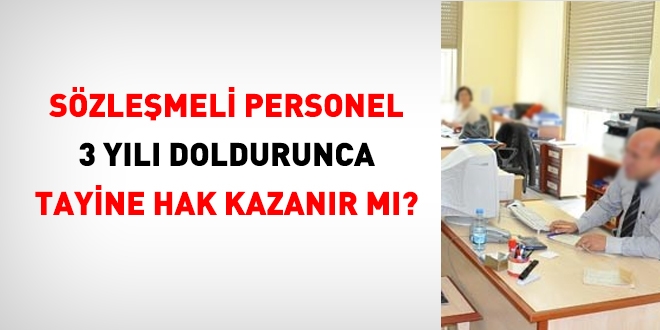Sözleşmeli personel 3 yılını doldurunca, tayine hak kazanır mı?