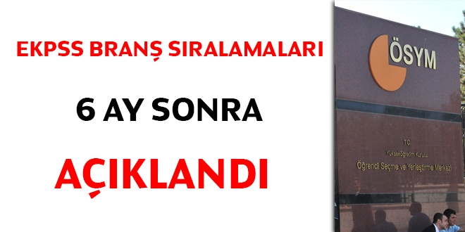 EKPSS branş sıralamaları 6 ay sonra açıklandı