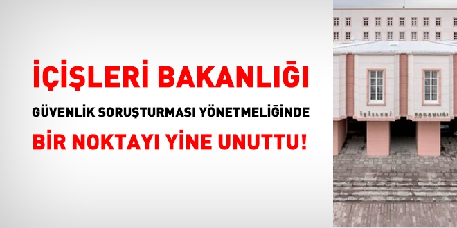 İçişleri Bakanlığı'nın güvenlik soruşturmasında unuttuğu husus