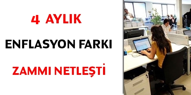4 aylık enflasyon farkı zammı netleşti