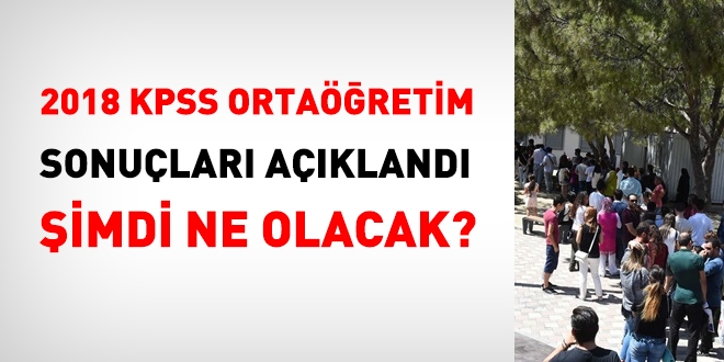 2018 KPSS Ortaöğretim Sonuçları açıklandı, şimdi ne olacak?