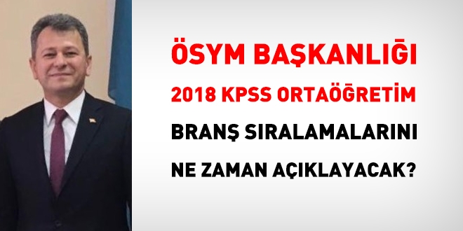 ÖSYM, 2018 KPSS Ortaöğretim branş sıralamalarını ne zaman açıklayacak?