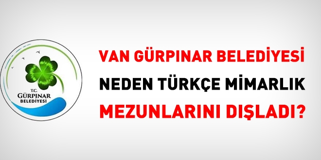 Van Gürpınar Belediyesi neden Türkçe Mimarlık mezunlarını dışladı?