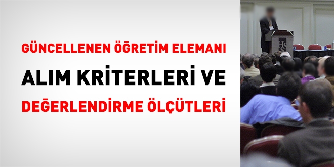 Güncellenen Öğretim Görevlisi ve Araştırma Görevlisi alım kriterleri