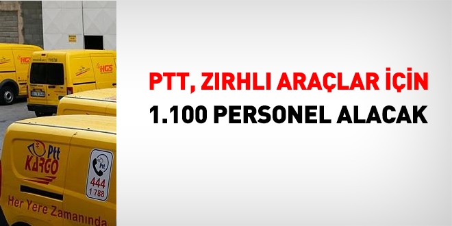 PTT zırhlı araçlar için bin 100 personel alacak