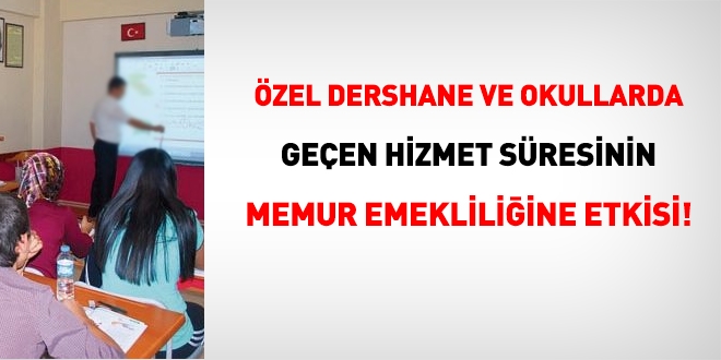 Özel dershane ve okullarda geçen sürelerin memur emekliliğine etkisi!