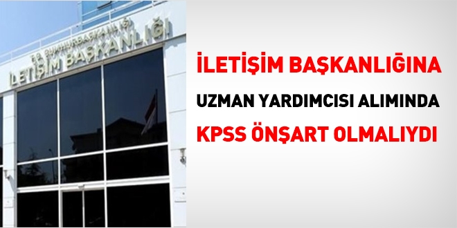 İletişim Başkanlığına uzman yardımcısı alımında KPSS önşart olmalıydı