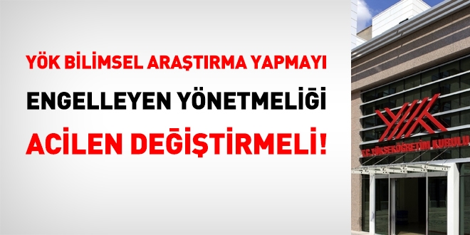 YÖK, bilimsel araştırma yapmayı engelleyen yönetmeliği acilen değiştirmeli!