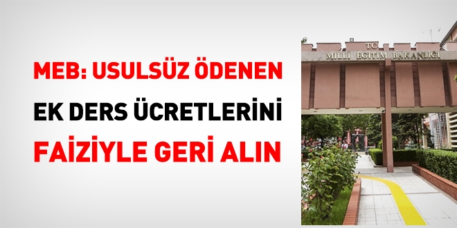 MEB, kurum dışı görevlendirmeler de ödenen ek derslerin yasal faizi ile birlikte geri alınmasını istedi