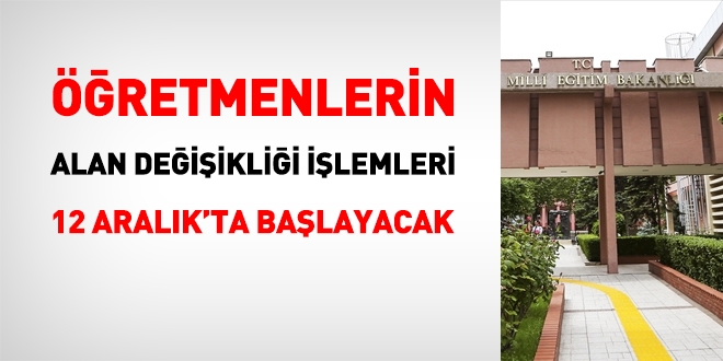 Öğretmenlerin, 2018 yılı alan değişikliği işlemleri, 12 Aralıkta başlayacak