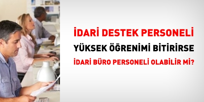 Yksek renimi bitiren idari destek personeli, idari bro personeli olabilir mi?