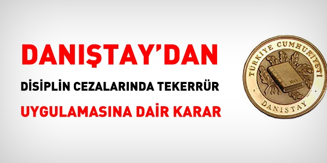 Daniştay'dan, disiplin cezalarında tekerrür uygulamasına dair önemli karar