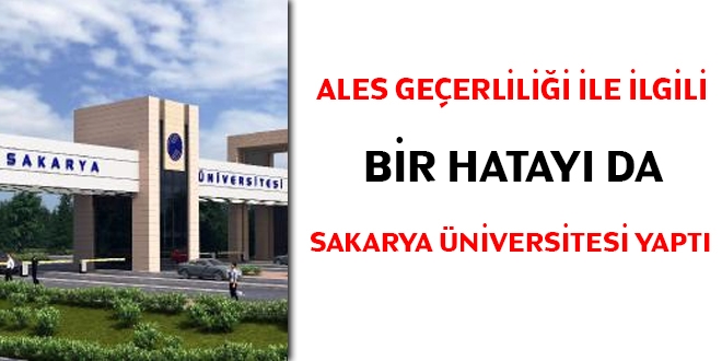 ALES geçerliliği ile ilgili bir hatayı da Sakarya Üniversitesi yaptı