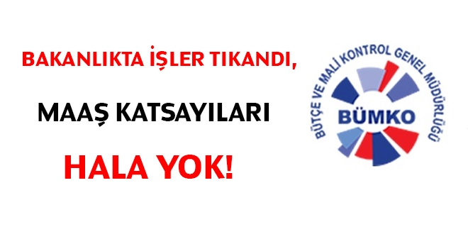 Bakanlıkta işler tıkandı, Maaş katsayıları hala YOK!