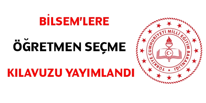 BİLSEM'e öğretmen atama kılavuzu yayımlandı