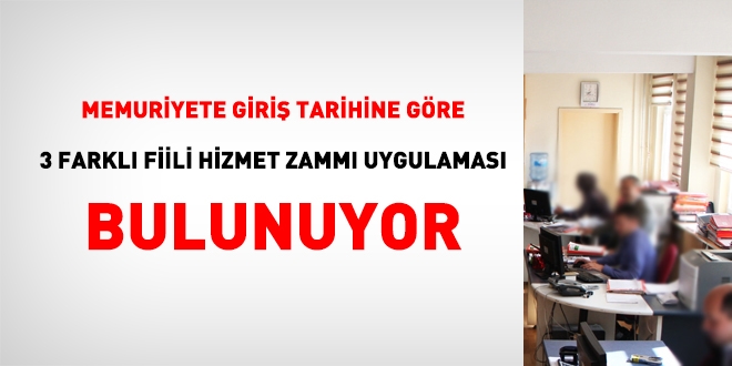 Memuriyete giriş tarihine göre, 3 farklı fiili hizmet zammı uygulaması bulunuyor!