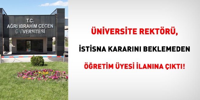 Rektörlük, istisna atamalar hakkında kararı beklemeden öğretim üyesi ilanına çıktı!