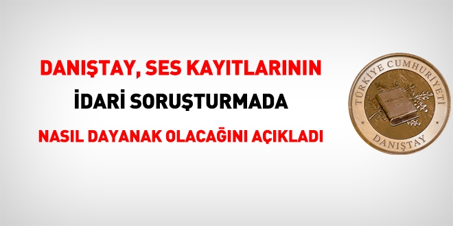 Danıştay'dan ses kayıtlarının idari soruşturmada dayanak olmasına dair önemli karar