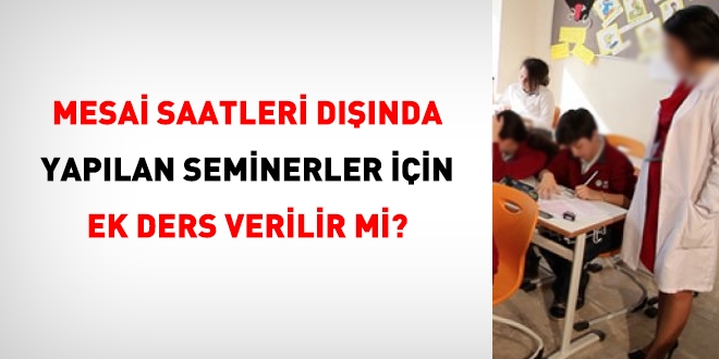 Mesai saatleri dışında yapılan seminerlere ek ders ödenir mi?