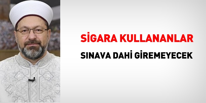 Ali Erbaş: Sigara kullananlar sınava dahi giremeyecek