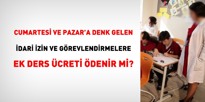 Cumartesi ve Pazar'a denk gelen idari izin ve görevlendirmelere ücret ödenir mi?