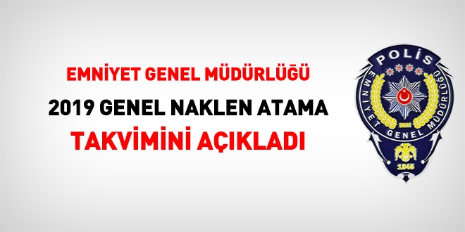 Emniyet, 2019 genel atama takvimini açıkladı