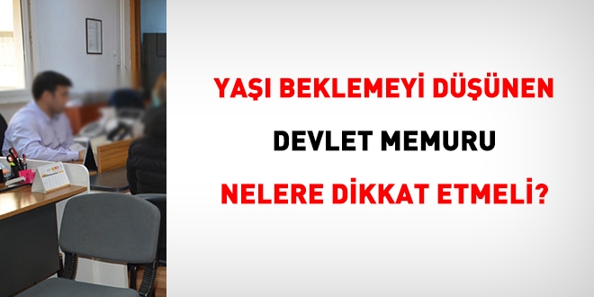 Emeklilik için istifa edip yaşı bekleyecek olan memur, nelere dikkat etmeli?