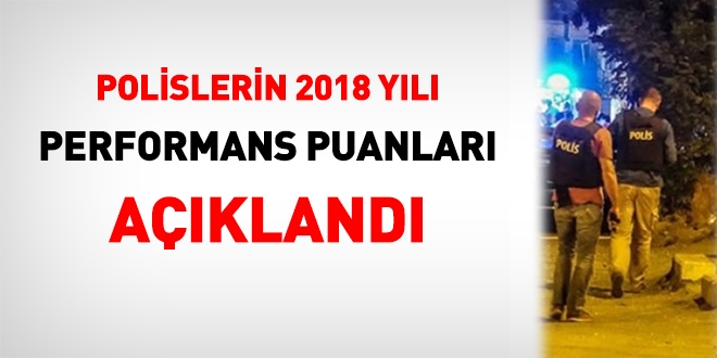 Polislerin, 2018 yılına ait performans notları açıklandı