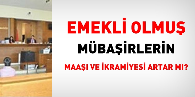 Emekli olmuş mübaşirlerin de emekli maaşı artacak mı?