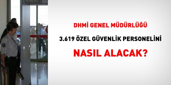 DHMİ, özel güvenlik personelini nasıl alacak?