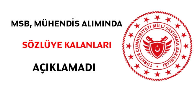 MSB, mühendis alımında sözlüye kalanları açıklamadı