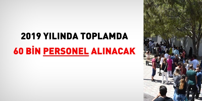2019 yılında toplamda 60 bin personel alınacak