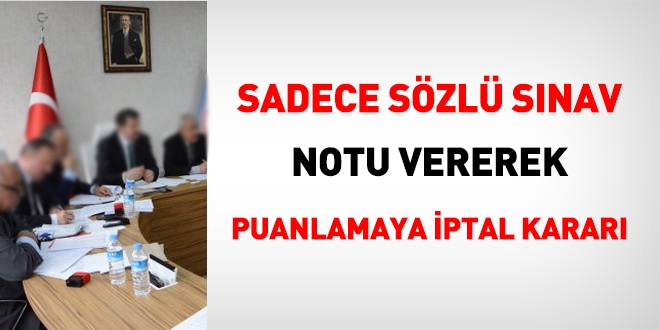 Sadece sözlü sınav notu vererek puanlamaya iptal kararı